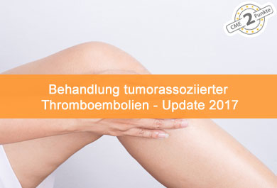 Behandlung tumorassoziierter Thromboembolien (VTE) Leitlinien Update 2017